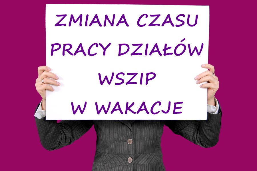 ZMIANA ORGANIZACJI PRACY UCZELNI W OKRESIE WAKACJI - Wyższa Szkoła ...